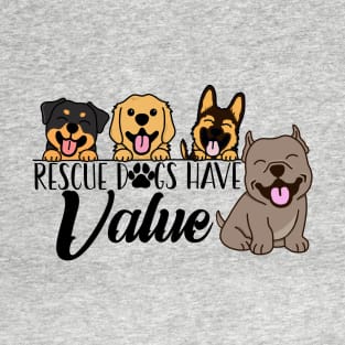 Rescue Dogs Have Value T-Shirt